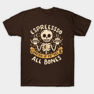 Espresso yourself, even if you're all bones T-Shirt